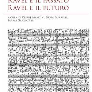 Presentazione del volume: RAVEL E IL PASSATO - RAVEL E IL FUTURO