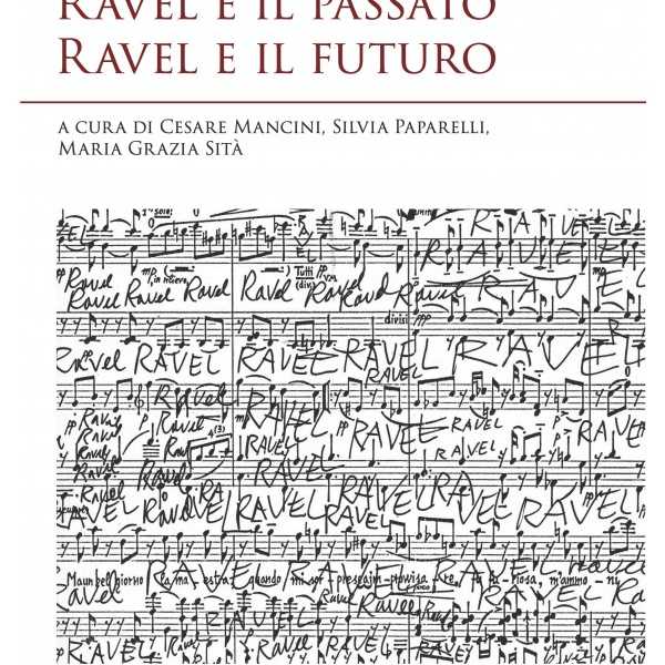 Presentazione del volume: RAVEL E IL PASSATO - RAVEL E IL FUTURO